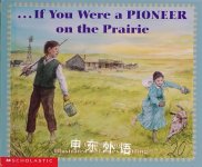 If You Were a Pioneer on the Prairie If You... Anne Kamma