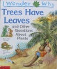 I wonder why trees have leaves, and other questions about plants