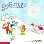 The Little Snowflake Scholastic Steve Metzger and Monica Wellington