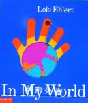 In My World
 Lois Ehlert
