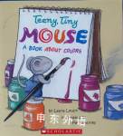 Teeny, Tiny Mouse A Book About Colors Laura Leuck