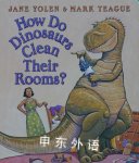 How Do Dinosaurs Clean Their Room? Jane Yolen