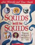 Squids Will be Squids:  Fresh Morals, Beastly Fables Jon Scieszka