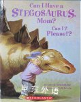 Can I Have a Stegosaurus, Mom? Can I? Please!? Lois G. Grambling