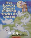 Five Spooky Ghosts Playing Tricks at School Steve Metzger