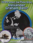 Did You Invent The Phone All Alone, Alexander Graham Bell?  Melvin A. Berger