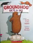 Groundhog Gets a Say Pamela Curtis Swallow