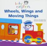 Baby Einstein: Wheels, wings and moving things Julie Aigner-Clark