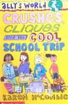 Crushes, Cliques and the Cool School Trip Karen McCombie