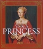 To Be A Princess: The Fascinating Lives Of Real Princesses