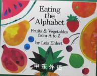 Eating the Alphabet: Fruits & Vegetables from A to Z Lois Ehlert