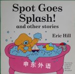 Spot Goes Splash! and Other Stories Eric Hill