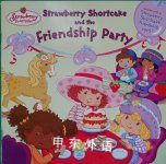Strawberry Shortcake and the Friendship Party Megan E. Bryant