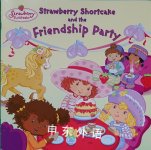 Strawberry Shortcake and the Friendship Party Megan E. Bryant