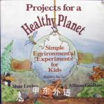 Projects for a Healthy Planet: Simple Environmental Experiments for Kids Shar Levine,Allison Grafton