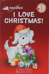 Noodles: I Love Christmas Scholastic Reader Level 1 Hans Wilhelm