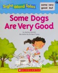 Some Dogs are Very Good Sight Word Tales Mickey Daniels