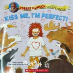 Kiss Me Im Perfect! Robert Munsch