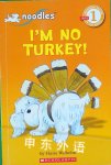 Scholastic Reader Level 1: Noodles: I'm No Turkey! Hans Wilhelm