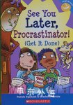 See you later, procrastinator! : (get it done) Pamela Espeland; Elizabeth Verdick; Steve Mark