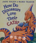 How Do Dinosaurs Love Their Cats? Jane Yolen
