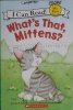 What's That, Mittens? (I Can Read!)