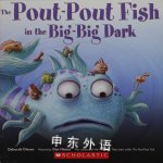 The Pout Pout Fish in the Big Big Dark Deborah Diesen