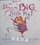 Dream big little pig! Kristi Yamaguchi