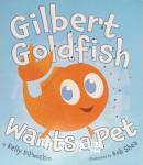 Gilbert Goldfish Wants a Pet Kelly DiPucchio