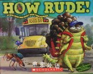 How Rude! Real Bugs Who Won't Mind Their Manners Heather L. Montgomery