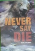 Never say die