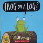 Frog on a Log? Kes Gray