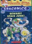 Beware! Space Junk! (Geronimo Stilton Spacemice) Geronimo Stilton