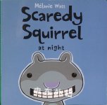 Scaredy Squirrel at Night
 Melanie Watt