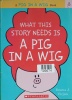 What This Story Needs Is a Pig in a Wig (A Pig in a Wig Book)