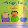 Let's Sign, Baby!: A Fun and Easy Way to Talk with Baby