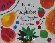 Eating the Alphabet: Fruits and Vegetables from A to Z Lois Ehlert