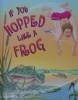 If You Hopped Like a Frog