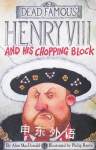 Henry VIII and His Chopping Block (Dead Famous) Alan MacDonald