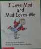 I love mud and mud loves me