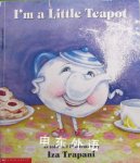 Im a Little Teapot with Audio Tape Iza Trapani Im a Little Teapot as told and illustrated by Iza  Iza Trapani