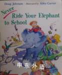 Never Ride Your Elephant to School Doug Johnson and Abby Carter
