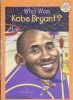 Who Was Kobe Bryant?