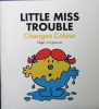 Little Miss Trouble Changes colour