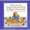 Fathers Are Like Elephants Because They're the Biggest Ones Around (But They Still Are Pretty Gentle Underneath) (But Th