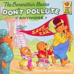 The Berenstain Bears Don	 Pollute Anymore Stan Berenstain,Jan Berenstain