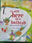 I am Still Here in the Bathtub: Brand New Silly Dilly Songs Alan Katz