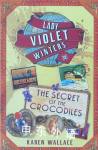 The Secret of the Crocodiles (Lady Violet's Casebook series) Karen Wallace
