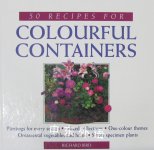 50 Recipes for Colourful Containers Richard Bird
