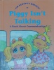 Piggy Isn Talking: A Book About Communication
